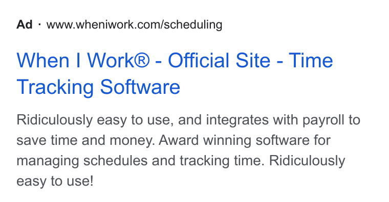 When I Work ad on Google Ads: When | Work® - Official Site - Time Tracking Software Ridiculously easy to use, and integrates with payroll to save time and money. Award winning software for managing schedules and tracking time. Ridiculously easy to use!