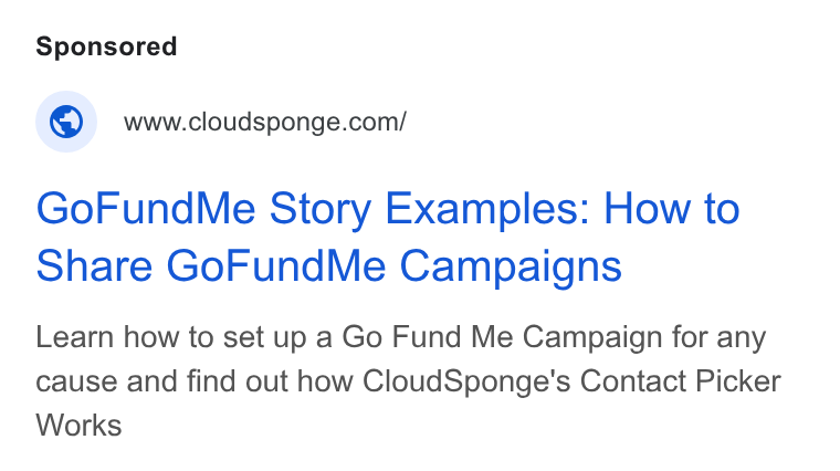 CloudSponge ad on Google Ads: Go Fund Me Story Examples: How to Share Go Fund Me Campaigns Learn how to set up a Go Fund Me Campaign for any cause and find out how Cloud Sponge's Contact Picker Works