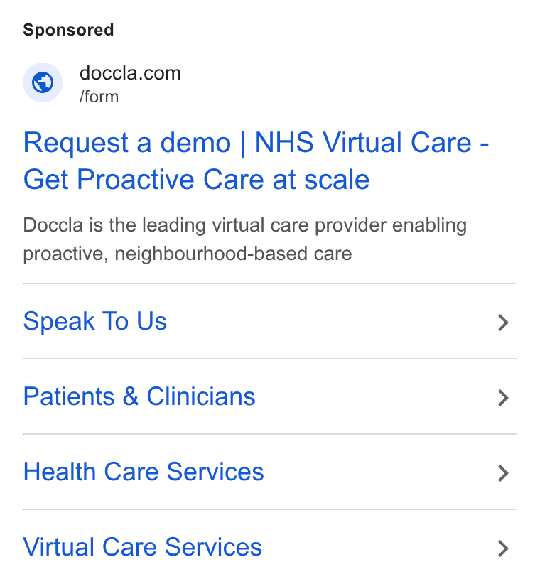 Doccla ad on Google Ads: © fform Request a demo | NHS Virtual Care - Get Proactive Care at scale Doccla is the leading virtual care provider enabling proactive, neighbourhood-based care Speak To Us Patients & Clinicians Health Care Services Virtual Care Services