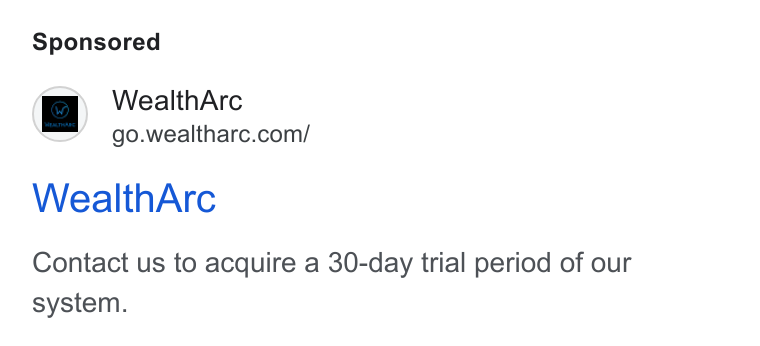 WealthArc ad on Google Ads: Wealth Arc Contact us to acquire a 30-day trial period of our system.