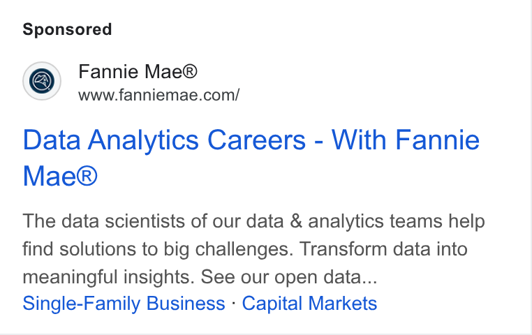Fannie Mae ad on Google Ads: Data Analytics Careers - With Fannie Mae® The data scientists of our data & analytics teams help find solutions to big challenges. Transform data into meaningful insights. See our open data... Single-Family Business - Capital Markets