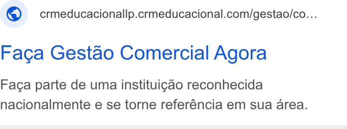 CRM Educacional ad on Google Ads: Faca Gestao Comercial Agora Faca parte de uma instituigao reconhecida nacionalmente e se torne referéncia em sua area.