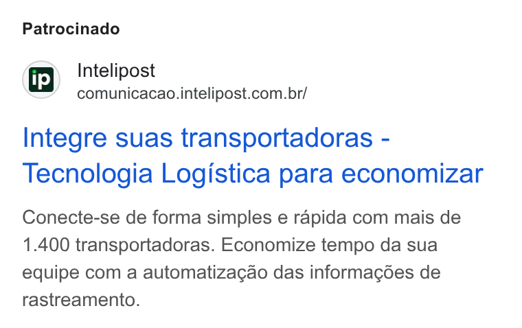 Intelipost ad on Google Ads: Patrocinado Integre suas transportadoras - Tecnologia Logistica para economizar Conecte-se de forma simples e rapida com mais de 1.400 transportadoras. Economize tempo da sua equipe com a automatizagao das informacgdes de rastreamento.