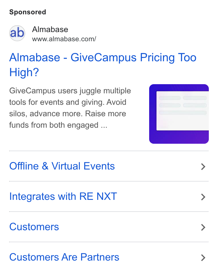 Almabase ad on Google Ads: Almabase - Give Campus Pricing Too High? Give Campus users juggle multiple tools for events and giving. Avoid silos, advance more. Raise more funds from both engaged ... Offline & Virtual Events > Integrates with RE NXT > Customers > Customers Are Partners >