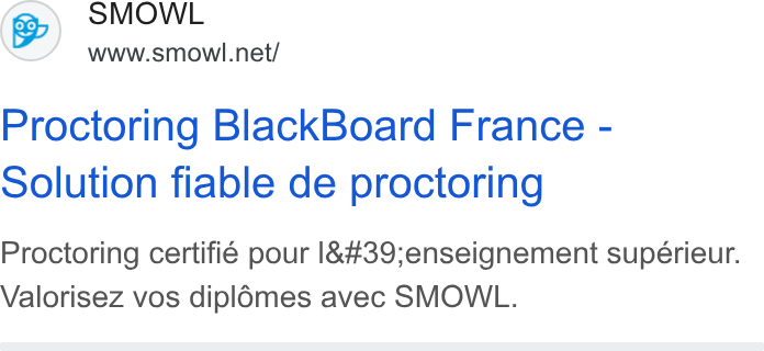 Smowltech ad on Google Ads: Proctoring Black Board France - Solution fiable de proctoring Proctoring certifié pour 1'enseignement supérieur. Valorisez vos dipl6mes avec SMOWL.