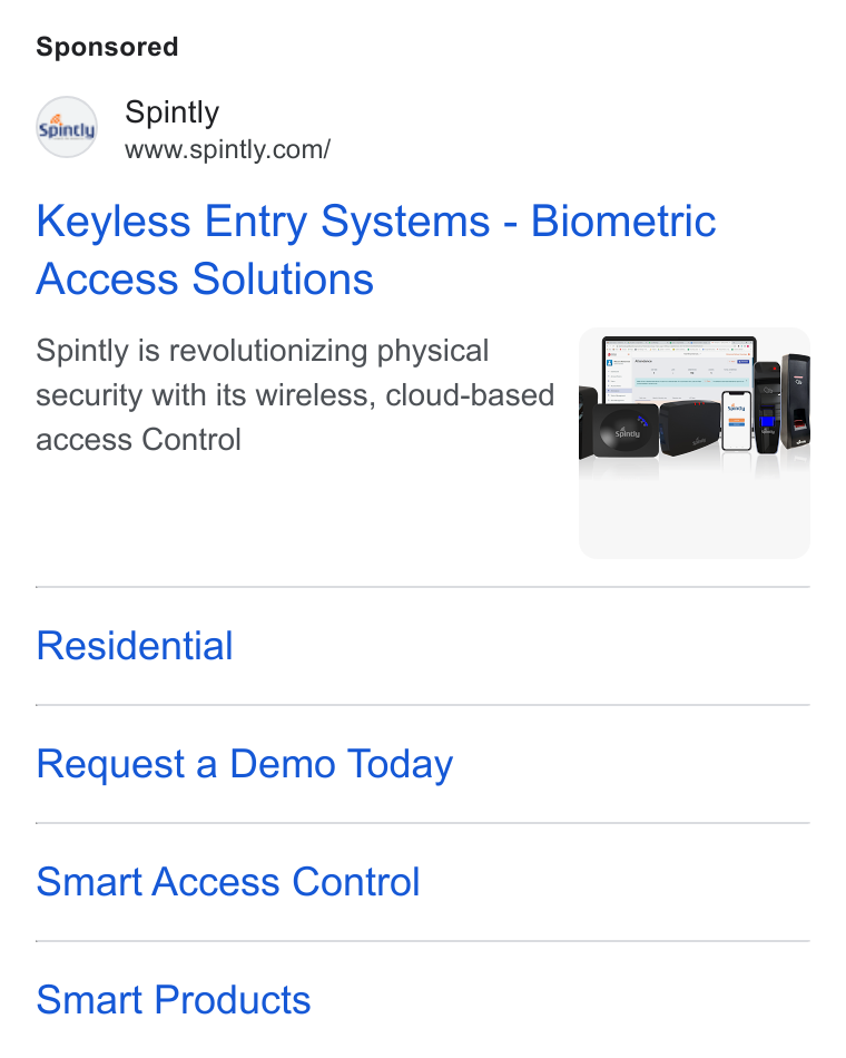 Spintly ad on Google Ads: Keyless Entry Systems - Biometric Access Solutions Spintly is revolutionizing physical security with its wireless, cloud-based access Control Residential Request a Demo Today Smart Access Control Smart Products