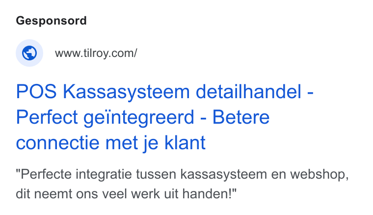 Tilroy ad on Google Ads: POS Kassasysteem detailhandel - Perfect geintegreerd - Betere connectie met je klant Perfecte integratie tussen kassasysteem en webshop, dit neemt ons veel werk uit handen!"