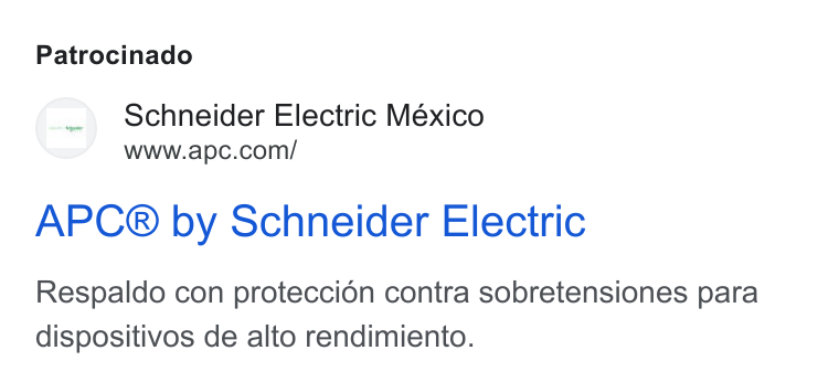 Schneider Electric ad on Google Ads: Patrocinado APC® by Schneider Electric Respaldo con proteccion contra sobretensiones para dispositivos de alto rendimiento.