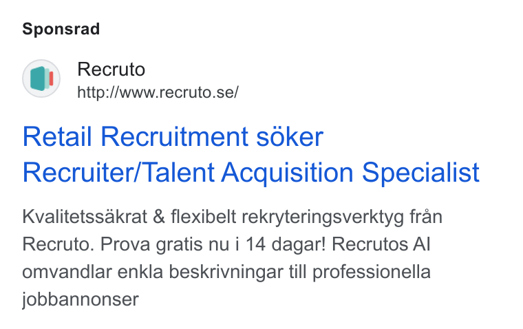 Recruto ad on Google Ads: Sponsrad Retail Recruitment soker Recruiter/Talent Acquisition Specialist Kvalitetssakrat & flexibelt rekryteringsverktyg fran Recruto. Prova gratis nu i 14 dagar! Recrutos Al omvandlar enkla beskrivningar till professionella jobbannonser