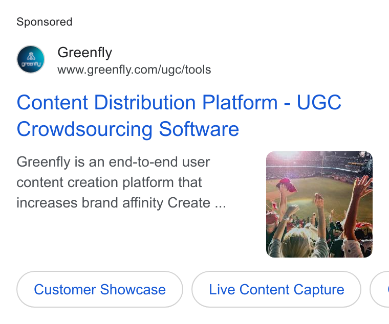 Greenfly ad on Google Ads: Content Distribution Platform - UGC Crowdsourcing Software Greenfly is an end-to-end user content creation platform that increases brand affinity Create ... Customer Showcase Live Content Capture C