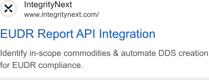 IntegrityNext ad on Google Ads: EUDR Report API Integration Identify in-scope commodities & automate DDS creation for EUDR compliance.