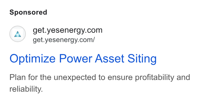 Yes Energy ad on Google Ads: get.yesenergy.com/ Optimize Power Asset Siting Plan for the unexpected to ensure profitability and reliability.