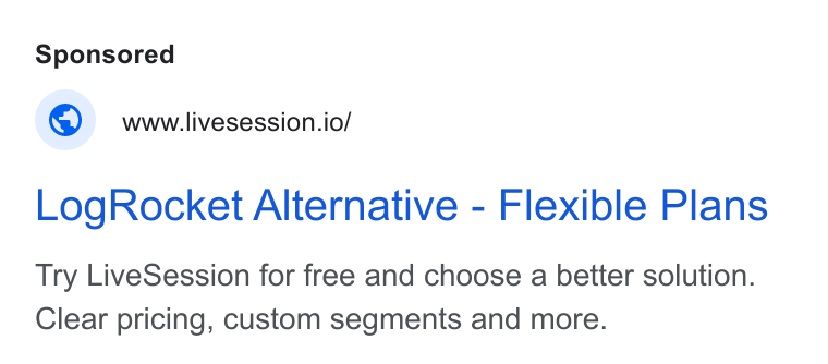 LiveSession ad on Google Ads: ©. wwwilivesession.io/ Log Rocket Alternative - Flexible Plans Try Live Session for free and choose a better solution. Clear pricing, custom segments and more.