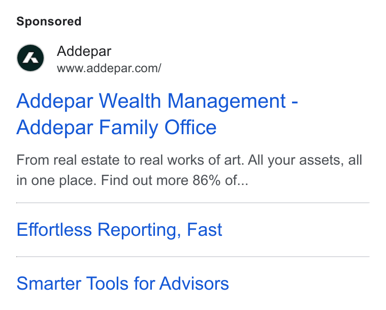 Addepar ad on Google Ads: Addepar Wealth Management - Addepar Family Office From real estate to real works of art. All your assets, all in one place. Find out more 86% of... Effortless Reporting, Fast Smarter Tools for Advisors