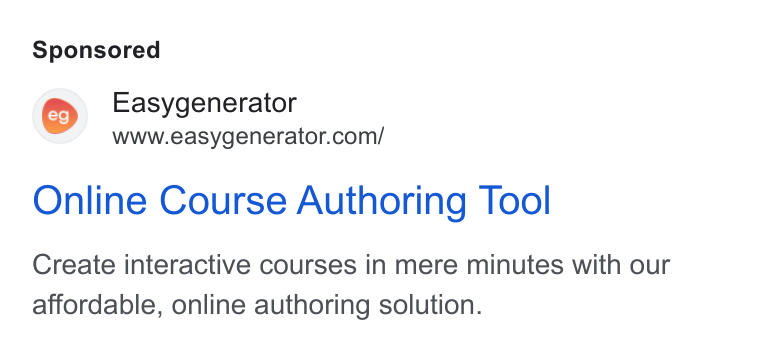 Easygenerator ad on Google Ads: Online Course Authoring Tool Create interactive courses in mere minutes with our affordable, online authoring solution.