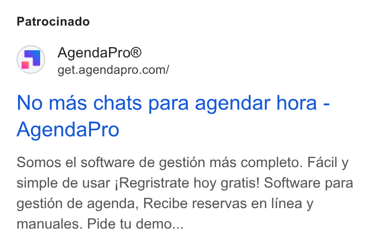 AgendaPro ad on Google Ads: Patrocinado No mas chats para agendar hora - Agenda Pro Somos el software de gesti6n mas completo. Facil y simple de usar j Regristrate hoy gratis! Software para gestidn de agenda, Recibe reservas en linea y manuales. Pide tu demo...