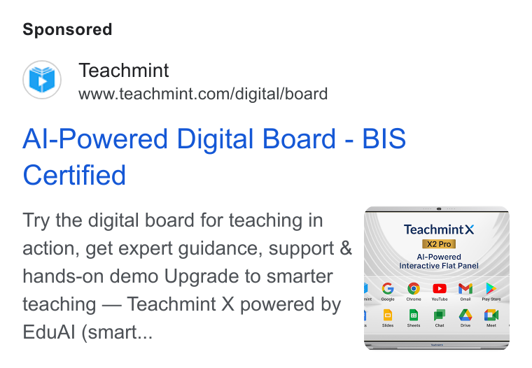 Teachmint ad on Google Ads: Al-Powered Digital Board - BIS Certified Try the digital board for teaching in action, get expert guidance, support & ent hands-on demo Upgrade to smarter SS ; neil teaching — Teachmint X powered by a“ Edu Al (smart... cm “| Teachmint X PRE