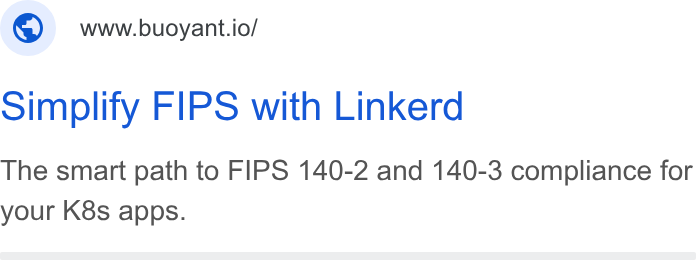 Buoyant ad on Google Ads: ©) wwwbuoyant.io/ Simplify FIPS with Linkerd The smart path to FIPS 140-2 and 140-3 compliance for your K8s apps.