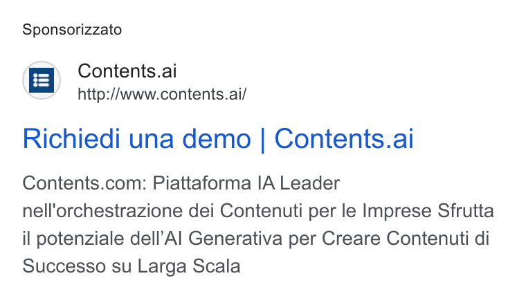 Contents ad on Google Ads: Sponsorizzato (i=) Contents.ai =’ http:/Awww.contents.ai/ nell'orchestrazione dei Contenuti per le Imprese Sfrutta il potenziale dell’Al Generativa per Creare Contenuti di Successo su Larga Scala