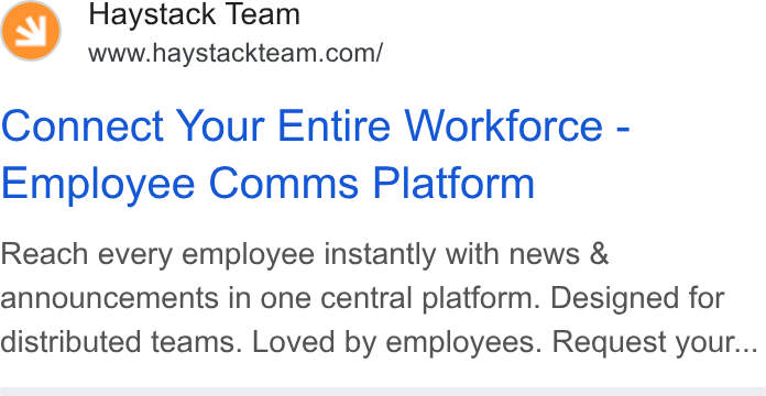 Haystack ad on Google Ads: Connect Your Entire Workforce - Employee Comms Platform Reach every employee instantly with news & announcements in one central platform. Designed for distributed teams. Loved by employees. Request your...