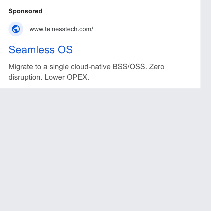 Telness Tech ad on Google Ads: Seamless OS Migrate to a single cloud-native BSS/OSS. Zero disruption. Lower OPEX.