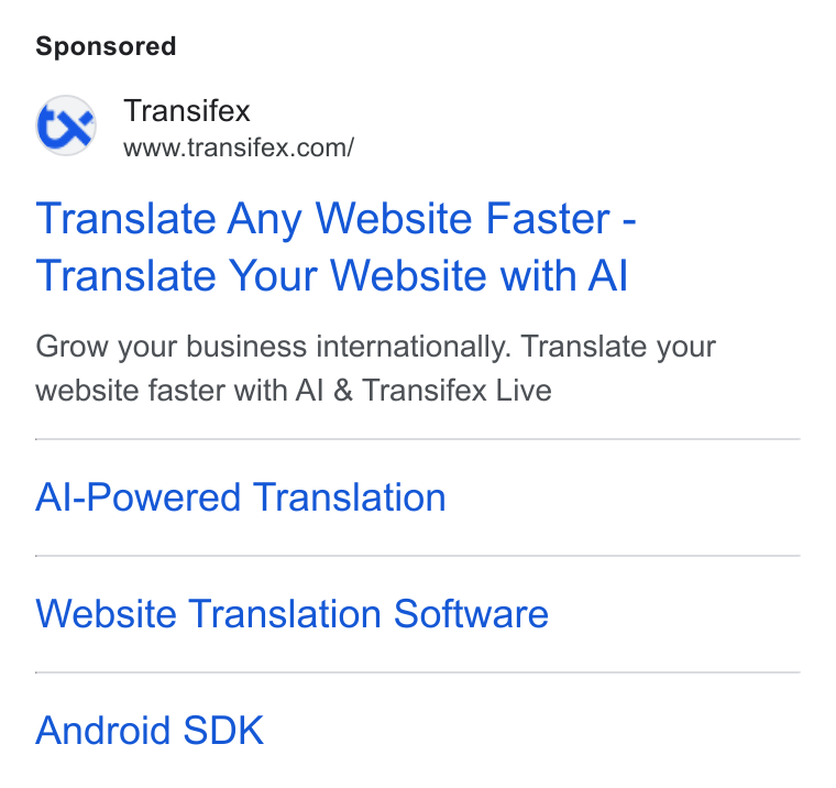 Transifex ad on Google Ads: Translate Any Website Faster - Translate Your Website with Al Grow your business internationally. Translate your website faster with Al & Transifex Live Al-Powered Translation Website Translation Software Android SDK