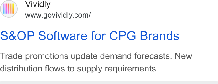 Vividly ad on Google Ads: S& OP Software for CPG Brands Trade promotions update demand forecasts. New distribution flows to supply requirements.