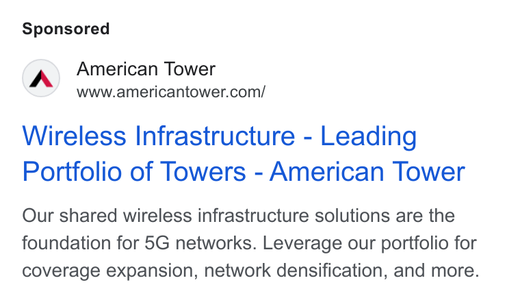 American Tower ad on Google Ads: Wireless Infrastructure - Leading Portfolio of Towers - American Tower Our shared wireless infrastructure solutions are the foundation for 5G networks. Leverage our portfolio for coverage expansion, network densification, and more.