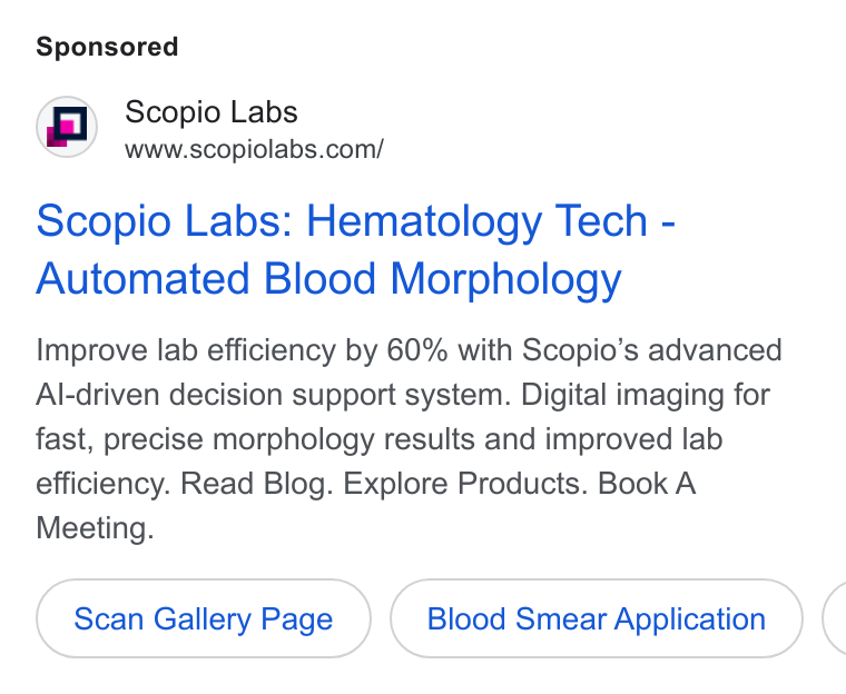 Scopio Labs ad on Google Ads: Scopio Labs: Hematology Tech - Automated Blood Morphology Improve lab efficiency by 60% with Scopio’s advanced Al-driven decision support system. Digital imaging for fast, precise morphology results and improved lab efficiency. Read Blog. Explore Products. Book A Meeting. Scan Gallery Page Blood Smear Application (