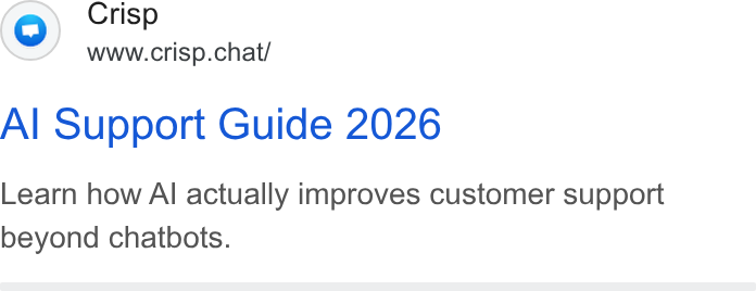 Crisp ad on Google Ads: Crisp www.crisp.chat/ Al Support Guide 2026 Learn how Al actually improves customer support beyond chatbots.