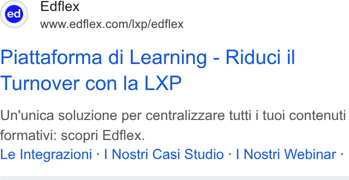 Edflex ad on Google Ads: Piattaforma di Learning - Riduci il Turnover con la LXP Un'unica soluzione per centralizzare tutti i tuoi contenuti formativi: scopri Edflex. Le Integrazioni - | Nostri Casi Studio - | Nostri Webinar -