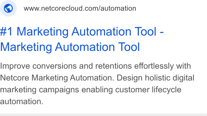 Netcore Cloud ad on Google Ads: #1 Marketing Automation Tool - Marketing Automation Tool Improve conversions and retentions effortlessly with Netcore Marketing Automation. Design holistic digital marketing campaigns enabling customer lifecycle automation.