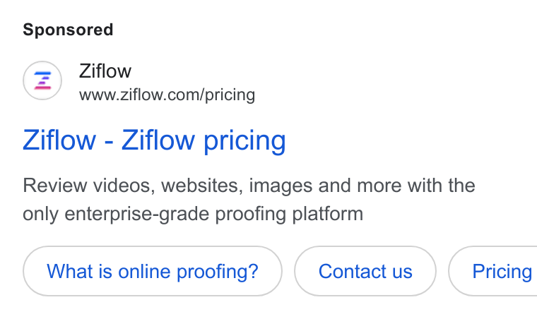 Ziflow ad on Google Ads: Ziflow - Ziflow pricing Review videos, websites, images and more with the only enterprise-grade proofing platform What is online proofing? ( Contactus ) | Pricing