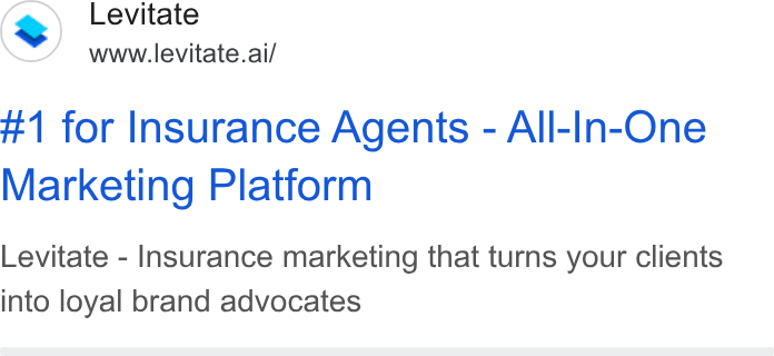 Levitate ad on Google Ads: Levitate www.levitate.ai/ #1 for Insurance Agents - All-In-One Marketing Platform Levitate - Insurance marketing that turns your clients into loyal brand advocates