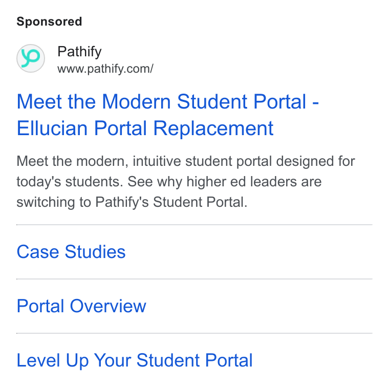 Pathify ad on Google Ads: Meet the Modern Student Portal - Ellucian Portal Replacement Meet the modern, intuitive student portal designed for today's students. See why higher ed leaders are switching to Pathify’s Student Portal. Case Studies Portal Overview Level Up Your Student Portal