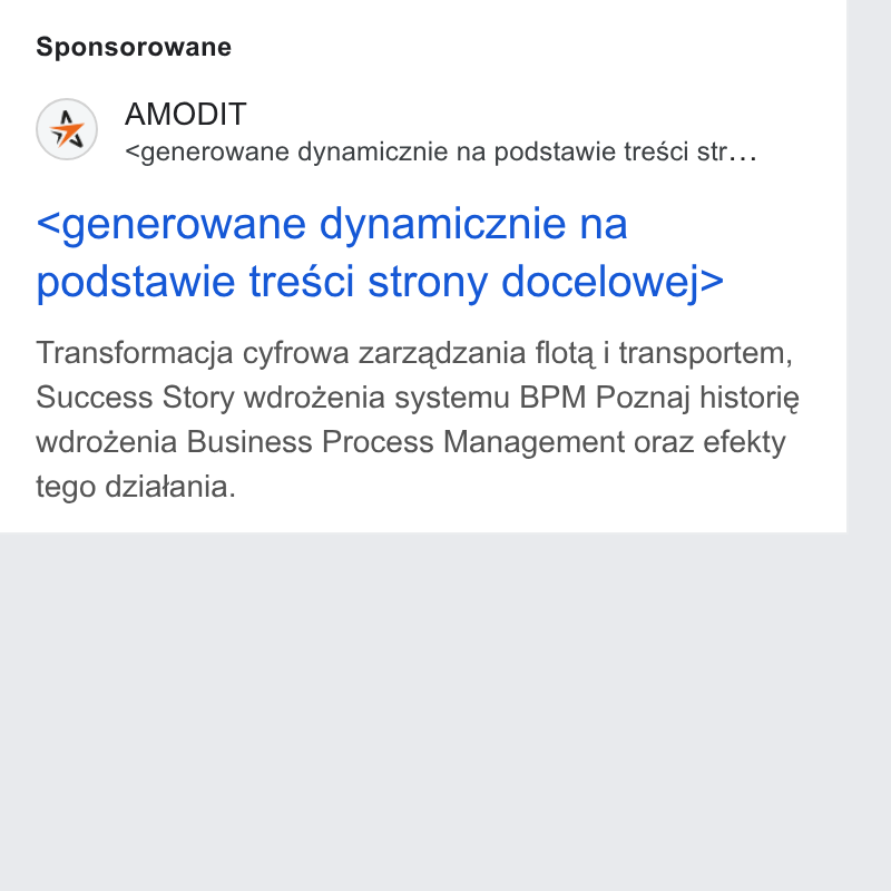 AMODIT ad on Google Ads: Sponsorowane Hs) AMODIT <generowane dynamicznie na podstawie tresci str... <generowane dynamicznie na podstawie tresci strony docelowej> Transformacja cyfrowa zarzadzania flota i transportem, Success Story wdrozenia systemu BPM Poznaj historie wdrozenia Business Process Management oraz efekty tego dziatania.