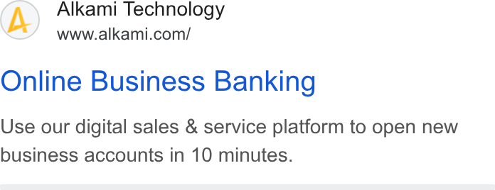 Alkami Technology ad on Google Ads: Online Business Banking Use our digital sales & service platform to open new business accounts in 10 minutes.