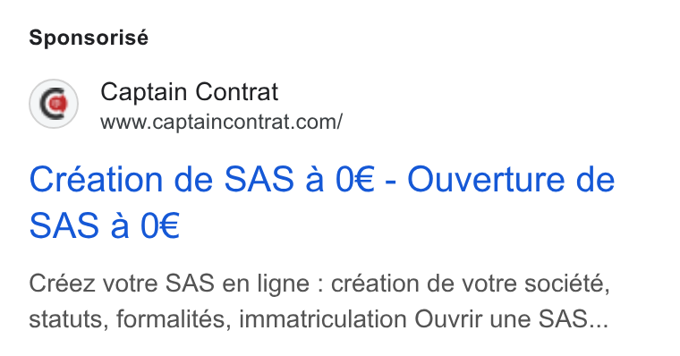 Captain Contrat ad on Google Ads: Sponsorisé Création de SAS a O€ - Ouverture de SAS a 0€ Créez votre SAS en ligne : création de votre société, statuts, formalités, immatriculation Ouvrir une SAS...
