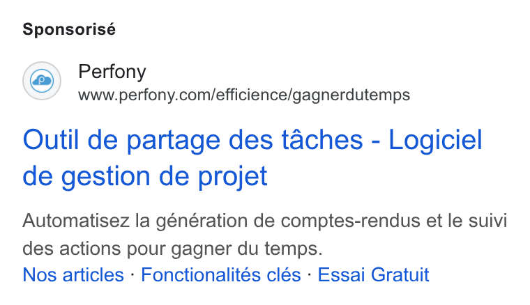 Perfony ad on Google Ads: Sponsorisé Outil de partage des taches - Logiciel de gestion de projet Automatisez la génération de comptes-rendus et le suivi des actions pour gagner du temps. Nos articles - Fonctionalités clés - Essai Gratuit