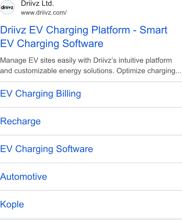 Driivz ad on Google Ads: Driivz EV Charging Platform - Smart EV Charging Software Manage EV sites easily with Driivz’s intuitive platform and customizable energy solutions. Optimize charging... EV Charging Billing Recharge EV Charging Software Automotive Kople