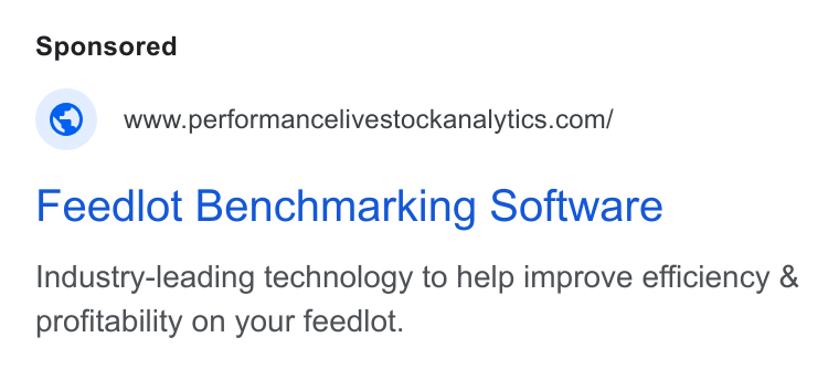 Performance Livestock Analytics ad on Google Ads: Feedlot Benchmarking Software Industry-leading technology to help improve efficiency & profitability on your feedlot.