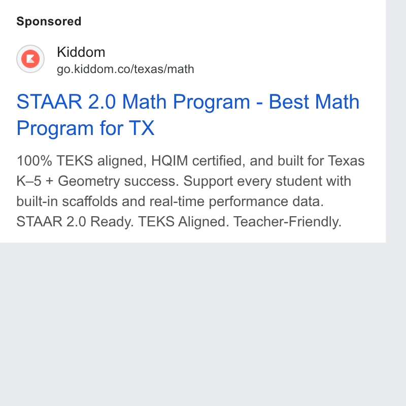 Kiddom ad on Google Ads: STAAR 2.0 Math Program - Best Math Program for TX 100% TEKS aligned, HQIM certified, and built for Texas K-5 + Geometry success. Support every student with built-in scaffolds and real-time performance data. STAAR 2.0 Ready. TEKS Aligned. Teacher-Friendly.