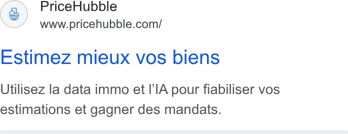 PriceHubble ad on Google Ads: Estimez mieux vos biens Utilisez la data immo et I'l A pour fiabiliser vos estimations et gagner des mandats.