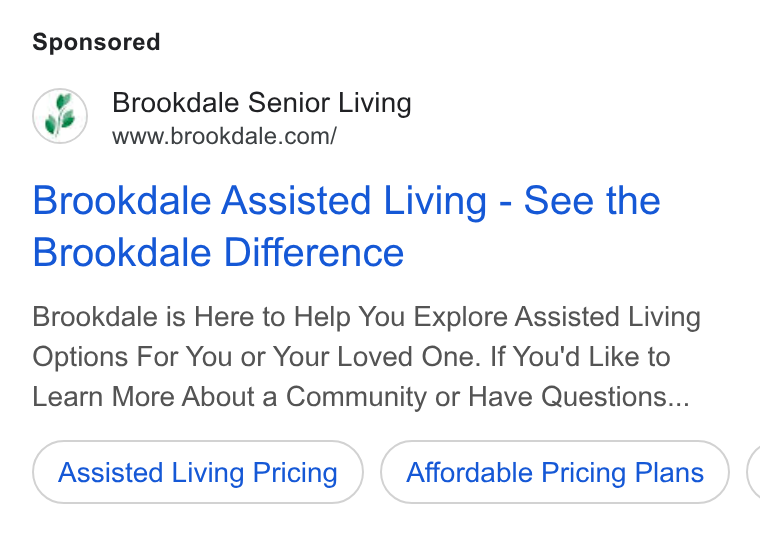 Brookdale Senior Living ad on Google Ads: Brookdale Assisted Living - See the Brookdale Difference Brookdale is Here to Help You Explore Assisted Living Options For You or Your Loved One. If You'd Like to Learn More About a Community or Have Questions... Assisted Living Pricing Affordable Pricing Plans (