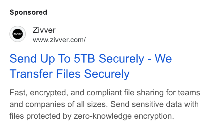 Zivver ad on Google Ads: Send Up To 5TB Securely - We Transfer Files Securely Fast, encrypted, and compliant file sharing for teams and companies of all sizes. Send sensitive data with files protected by zero-knowledge encryption.