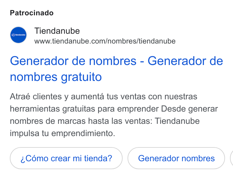 Tiendanube ad on Google Ads: Patrocinado Generador de nombres - Generador de nombres gratuito Atraé clientes y aumenta tus ventas con nuestras herramientas gratuitas para emprender Desde generar nombres de marcas hasta las ventas: Tiendanube impulsa tu emprendimiento. éCémo crear mi tienda? Generador nombres (