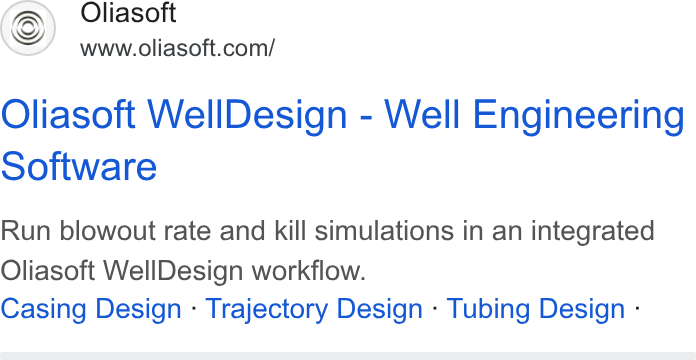 Oliasoft ad on Google Ads: Oliasoft Well Design - Well Engineering Software Run blowout rate and kill simulations in an integrated Oliasoft Well Design workflow. Casing Design - Trajectory Design - Tubing Design -