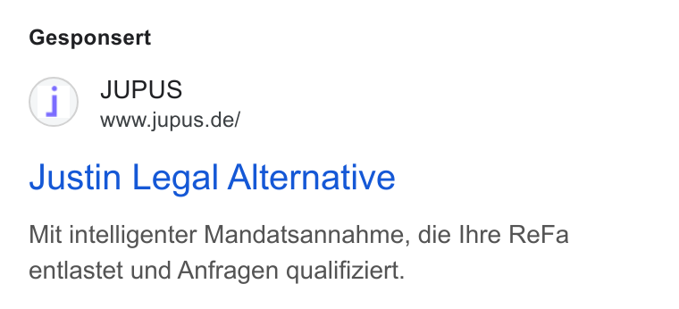 JUPUS ad on Google Ads: Gesponsert Justin Legal Alternative Mit intelligenter Mandatsannahme, die Ihre Re Fa entlastet und Anfragen qualifiziert.