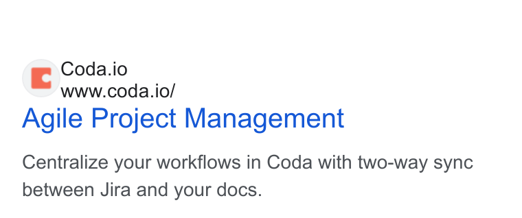Coda ad on Google Ads: Coda.io www.coda.io/ Agile Project Management Centralize your workflows in Coda with two-way sync between Jira and your docs.
