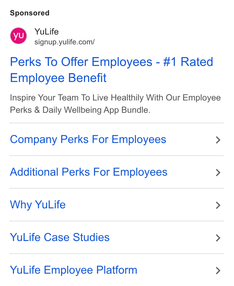 YuLife ad on Google Ads: Perks To Offer Employees - #1 Rated Employee Benefit Inspire Your Team To Live Healthily With Our Employee Perks & Daily Wellbeing App Bundle. Company Perks For Employees > Additional Perks For Employees > Why Yu Life > Yu Life Case Studies > Yu Life Employee Platform >